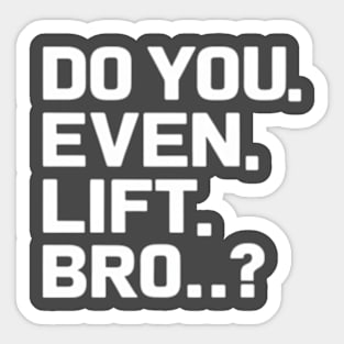 Do You Even Lift Bro.? Sticker